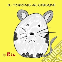 Il topone Alcibiade libro