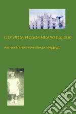 Lily&apos; nella vecchia Milano del 1950 libro