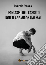 I fantasmi del passato non ti abbandonano mai libro