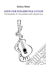 Satie for fingerstyle guitar. 3 Gymnopédies & 3 Gnossiennes in the orignals keys