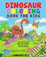 Dinosaur coloring book for kids. Travel back through time to the prehistoric age with adorable dinosaurs and more