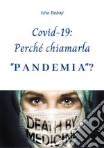 Covid-19: Perché chiamarla «pandemia»? libro