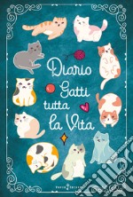 Diario Gatti tutta la vita. Agenda settimanale con 52 leggende, curiosità e miti sui gatti. Una storia diversa ogni settimana libro