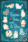 Diario Gatti tutta la vita. Agenda settimanale con 52 leggende, curiosità e miti sui gatti. Una storia diversa ogni settimana libro