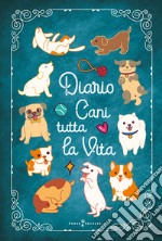 Diario Cani tutta la vita. Agenda settimanale con 52 leggende, curiosità e miti sui cani. Una storia diversa ogni settimana libro