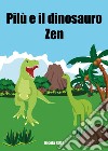 Pilù e il dinosauro Zen. Ediz. illustrata libro di Rizzo Nicola
