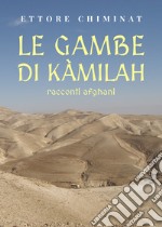 Le gambe di Kàmilah. Racconti afghani libro