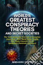 World's greatest conspiracy theories and secret societies. The truth below the thick veil of deception unearthed new world order, deadly man-made diseases, occult symbolism, illuminati, and more! libro