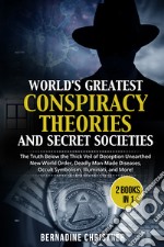 World's greatest conspiracy theories and secret societies. The truth below the thick veil of deception unearthed new world order, deadly man-made diseases, occult symbolism, illuminati, and more! (2 books in 1) libro