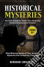 Historical mysteries. The truth behind the world's most perplexing events and conspiracies revelated. Mind-blowing stories of four history's mysteries and conspiracy theories! (2 books in 1) libro