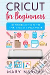 Cricut for beginners. Introduction to the cricut machine libro