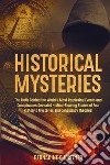 Historical mysteries. The truth behind the world's most perplexing events and conspiracies revelated. Mind-blowing stories of four history's mysteries and conspiracy theories! libro di Christner Bernadine