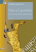 Vito e Lauretta. L'amore ai tempi dell'inversione del Sud libro