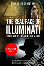 The real face of illuminati: thuth and myths about the secret (3 books in 1) libro