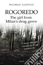 Rogoredo. The girl from Milan's drug grove libro