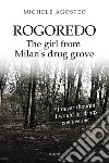 Rogoredo. The girl from Milan's drug grove libro di Agosteo Michele