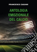 Antologia emozionale del calcio libro