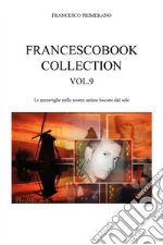 Francescobook collection. Vol. 9: Le meraviglie nelle nostre anime baciate dal sole libro