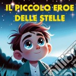 Il piccolo eroe delle stelle libro