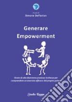 Generare empowerment. Storie di vita diventano preziose ricchezze per comprendere un esercizio efficace del proprio potere libro