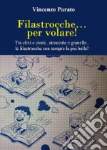 Filastrocche per volare. Tra clivi e ciotti... stroccole e granelle... le filastrocche son sempre le più belle libro