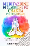 Meditazione di guarigione dei chakra per principianti. Come bilanciare i chakra e irradiare energia positiva libro