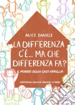 La differenza c'è... ma che differenza fa? Il mondo della casa famiglia libro