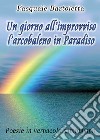 Un giorno all'improvviso l'arcobaleno in Paradiso libro di Bartoletta Pasquale