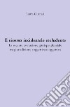 Il ricorso incidentale escludente. La recente evoluzione giurisprudenziale tra giurisdizione soggettiva e oggettiva libro