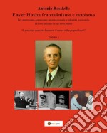 Enver Hoxha fra stalinismo e maoismo. Fra marxismo-leninismo internazionale e identità nazionale del socialismo in un solo paese «Il principio marxista-leninista: Contare sulle proprie forze!». Vol. 1 libro