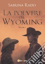 La polvere del Wyoming. Vol. 1 libro