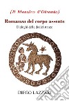 Romanzo del corpo assente. Dialoghi delle dodici stanze libro di Lazzari Diego