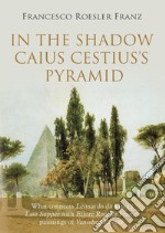 In the shadow Caius Cestius's pyramid libro