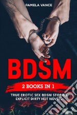 BDSM. True erotic sex Bdsm stories: explicit dirty hot novels (4 books in 1) libro