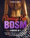 Bondage sex BDSM (4 books in 1). The stories will blow your mind, your imagination will be put to the test, and you will be thrilled to read these fantastic tales libro