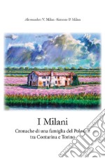 I Milani. Cronache di una famiglia del Polesine tra Contarina e Torino. 1865-2011