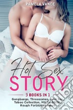 Hot sex story. Gangbangs, threesomes, anal sex, taboo collection, MILFs, BDSM, rough forbidden adult (3 books in 1) libro