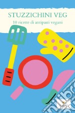 Stuzzichini veg. 10 ricette per antipasti vegani libro