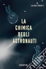 La chimica degli astronauti libro
