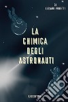 La chimica degli astronauti libro di Proietti Luciano