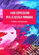 1000 espressioni per la scuola primaria libro