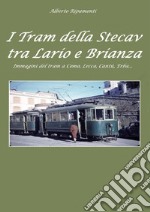 I tram della Stecav tra Lario e Brianza. Immagini del tram a Como, Lecco, Cantù, Erba... libro