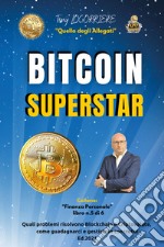 Bitcoin superstar. Quali problemi risolvono Blockchain e Criptovalute, come guadagnarci e gestirle in concreto! libro