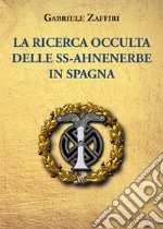 La ricerca occulta delle SS-Ahnenerbe in Spagna libro