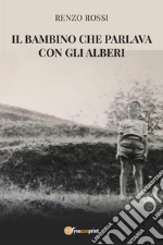 Il bambino che parlava con gli alberi libro