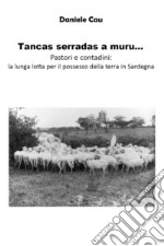 Tancas serradas a muru... Pastori e contadini: la lunga lotta per il possesso della terra in Sardegna libro