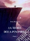 La teoria della penombra. Vol. 1 libro