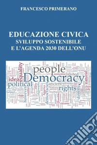Educazione civica, sviluppo sostenibile e l'agenda 2030 dell'Onu libro