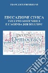 Educazione civica, sviluppo sostenibile e l'agenda 2030 dell'Onu libro
