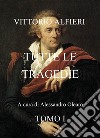 Vittorio Alfieri. Tutte le tragedie. Vol. 1 libro di Olearo A. (cur.)